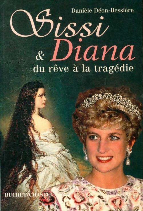 Livrenpoche : Sissi et Diana : Du rêve à la tragédie - Danièle Déon Bessière - Livre