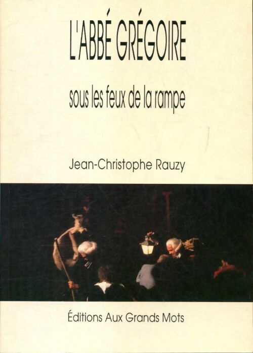 Livrenpoche : L'abbé Grégoire sous les feux de la rampe - Jean-Christophe Rauzy - Livre