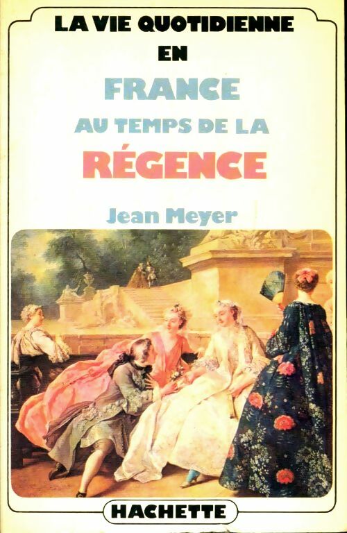 Livrenpoche : La vie quotidienne en France au temps de la régence - J. Meyer - Livre