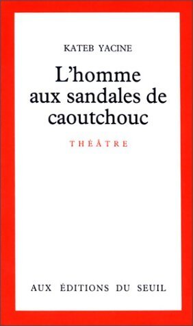 L'homme aux sandales de caoutchouc - Kateb Yacine - Livre