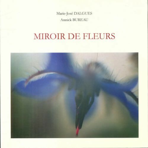 Livrenpoche : Miroir de fleurs - Marie-José Dalgues, Annick Bureau - Livre
