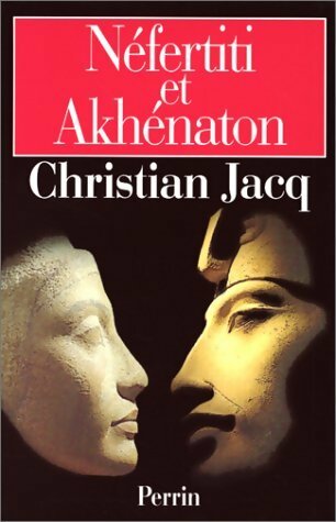 Néfertiti et Akhénaton - Christian Jacq -  Perrin GF - Livre