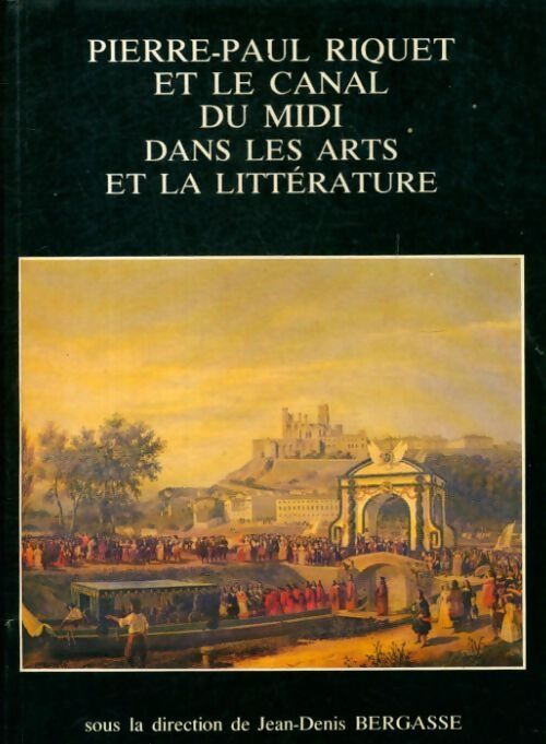 Livrenpoche : Pierre-Paul Riquet et le canal du midi dans les arts et la littérature - Jean-Denis Bergasse - Livre