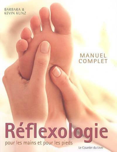 Livrenpoche : Manuel complet de réflexologie pour les mains et pour les pieds - Barbara Kunz - Livre