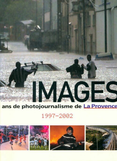 Livrenpoche : Images : 5 ans de photojournalisme de La Provence - Collectif - Livre