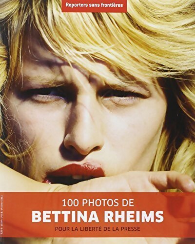 100 photos de Bettina Rheims pour la liberté de la presse - Collectif - Livre