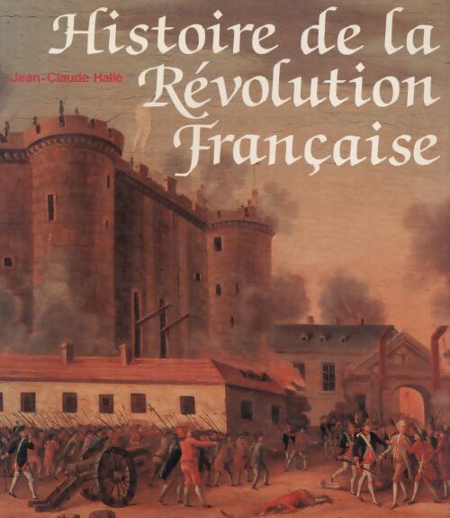 Histoire de la Révolution française - Jean-Claude Halle - Livre