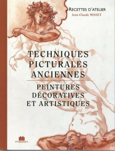 Livrenpoche : Techniques picturales anciennes. Peintures décoratives et artistiques - Jean-Claude Misset - Livre