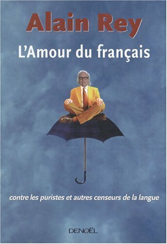 Livrenpoche : L'amour du français contre les puristes et autres censeurs de la langue - Alain Rey - Livre