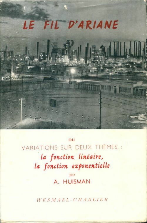 Livrenpoche : Le fil d'Ariane : Ou variations sur deux thèmes la fonction linéaire la fonction exponentielle par a. Huisman. 2e édition - André Huisman - Livre