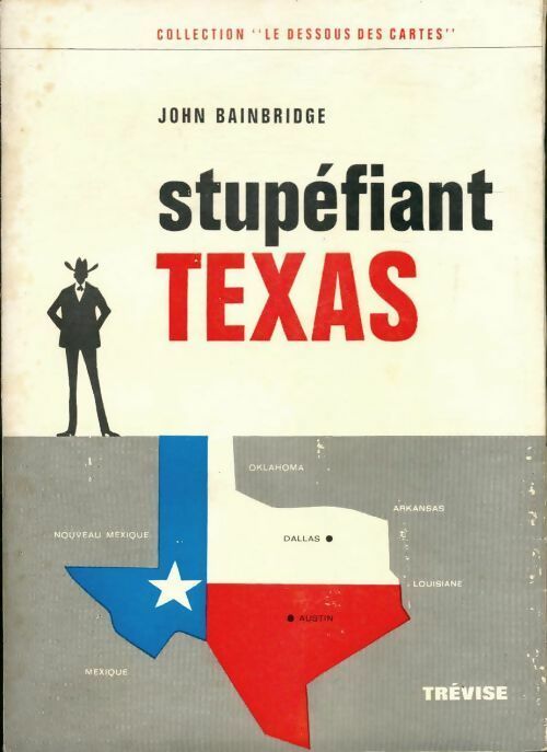 Stupéfiant Texas - John Bainbridge -  Le dessous des cartes - Livre