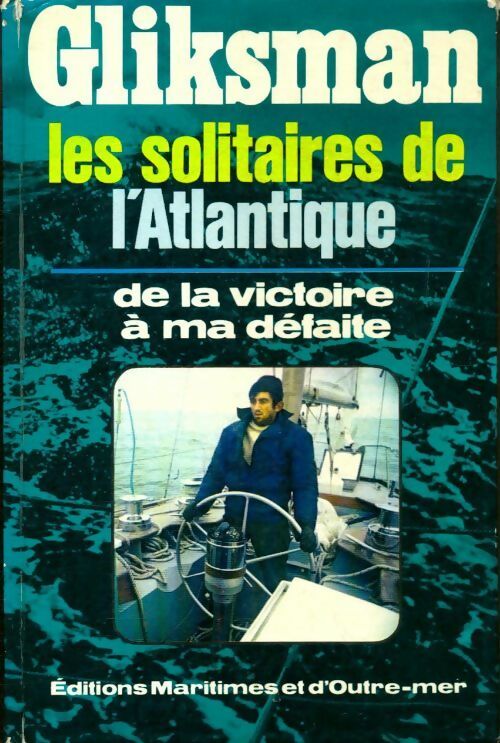 Livrenpoche : Les solitaires de l'Atlantique de la victoire à ma défaite - Alain Gliksman - Livre