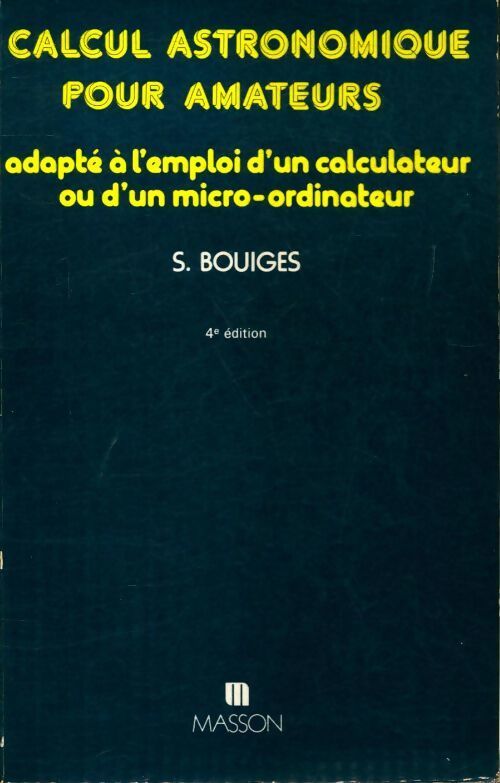 Livrenpoche : Calcul astronomique pour amateurs : Adapté à l'emploi d'un calculateur ou d'un micro-ordinateur - S Bouiges - Livre