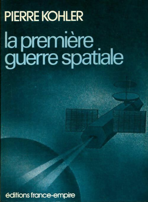 La première guerre spatiale - Pierre Kohler -  France-Empire GF - Livre