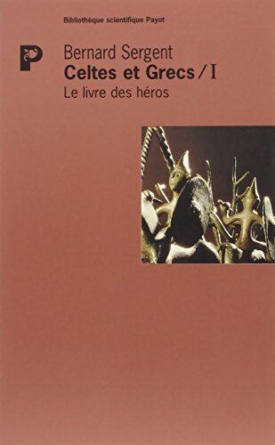 Celtes et grecs Tome I : Le livre des héros - Bernard Sergent - Livre