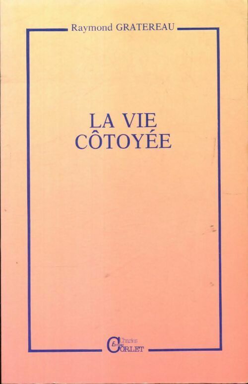 Livrenpoche : La vie côtoyée - Raymond Gratereau - Livre