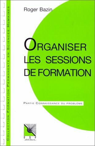Livrenpoche : Organiser les sessions de formation - Roger Bazin - Livre