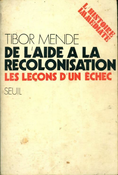De l'aide à la recolonisation - Tibor Mende -  L'histoire immédiate - Livre