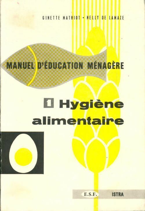 Livrenpoche : Manuel d'éducation ménagère Tome I : Hygiène alimentaire - Ginette Mathiot, Nelly De Lamaze - Livre