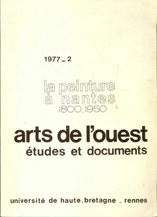 Livrenpoche : Arts de l'ouest études et documents n°4 : La peinture à Nantes 1800-18-950 - Collectif - Livre