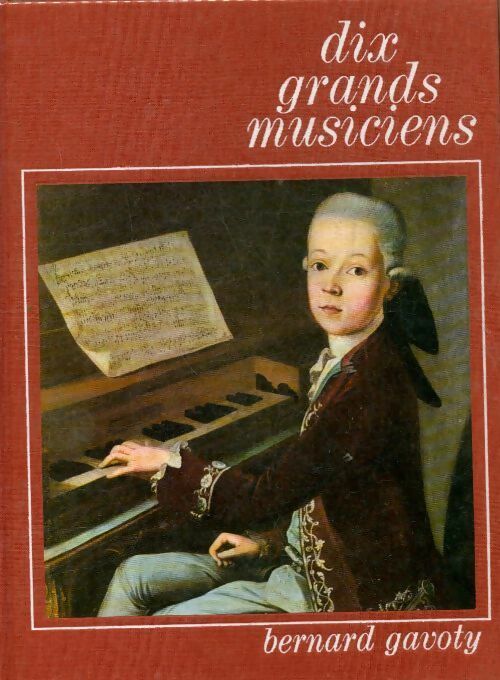 Livrenpoche : Dix grands musiciens - Bernard Gavoty - Livre
