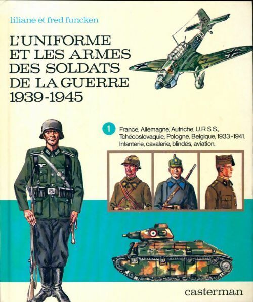 Livrenpoche : L'uniforme et les armes des soldats de la guerre 1939-1945 Tome I : France, Allemagne - Liliane Funcken - Livre