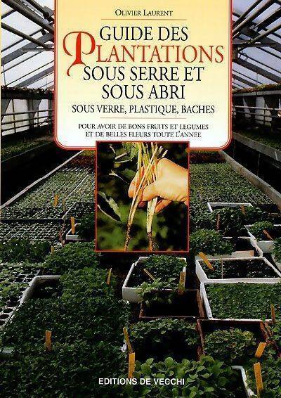 Guide des plantations sous serre et sous abri - Olivier Laurent - Livre