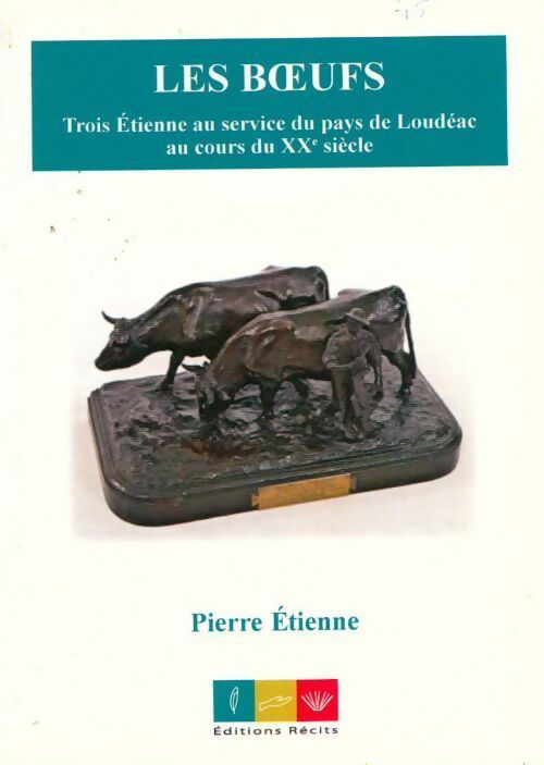 Livrenpoche : Les boeufs. Trois Etienne au service du pays de Loudéac au cours du XXe siècle - Pierre Etienne - Livre