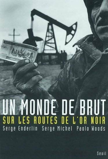Livrenpoche : Un monde de brut. Sur les routes de l'or noir - Serge Enderlin - Livre