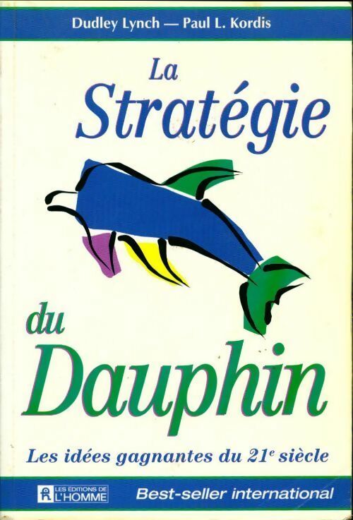 Livrenpoche : La stratégie du dauphin. Les idées gagnantes du XXIe siècle - Dudley Lynch - Livre