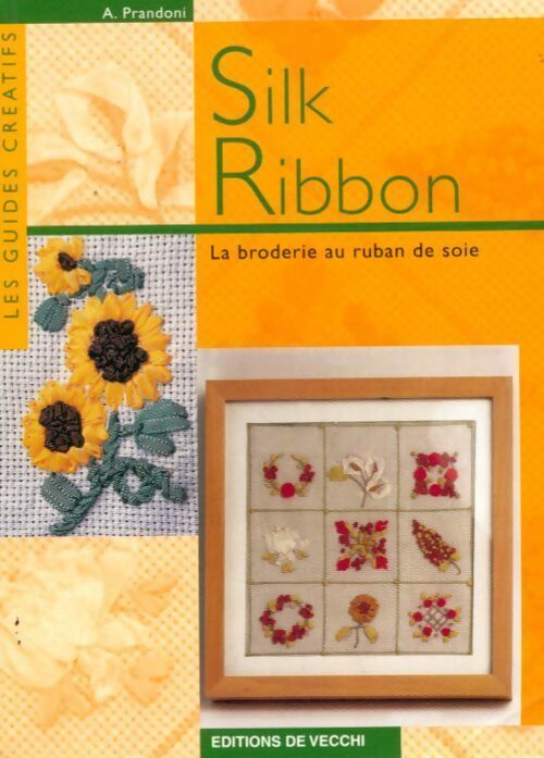 Silk ribbon. La broderie au ruban de soie - Anna Prandoni - Livre
