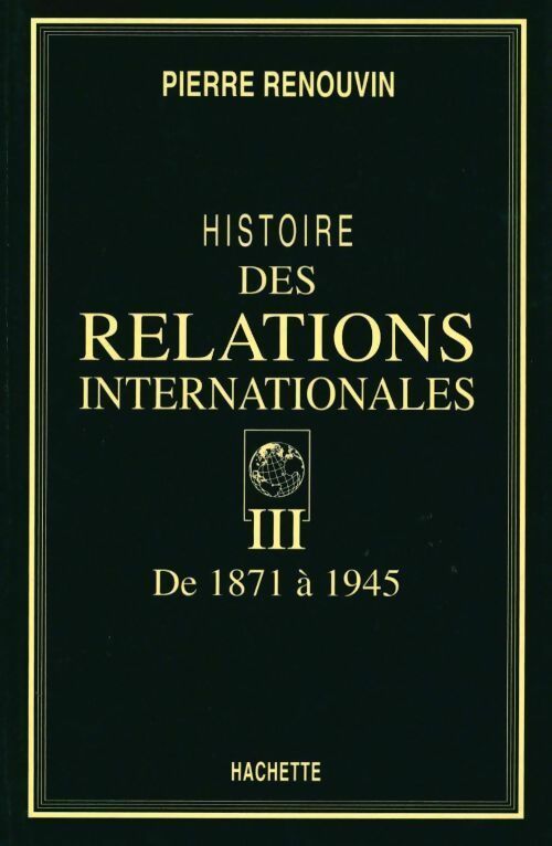 Livrenpoche : Histoire des relations internationales Tome III : De 1871 à 1945 - Pierre Renouvin - Livre