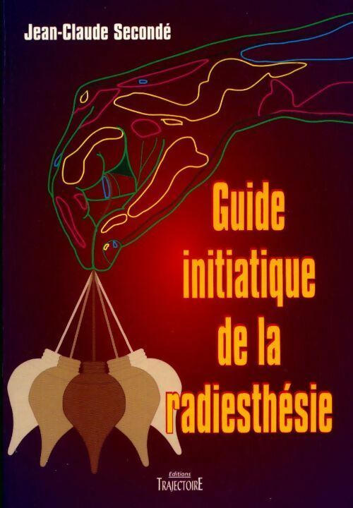 Livrenpoche : Guide initiatique de la radiesthésie - Jean-Claude Secondé - Livre
