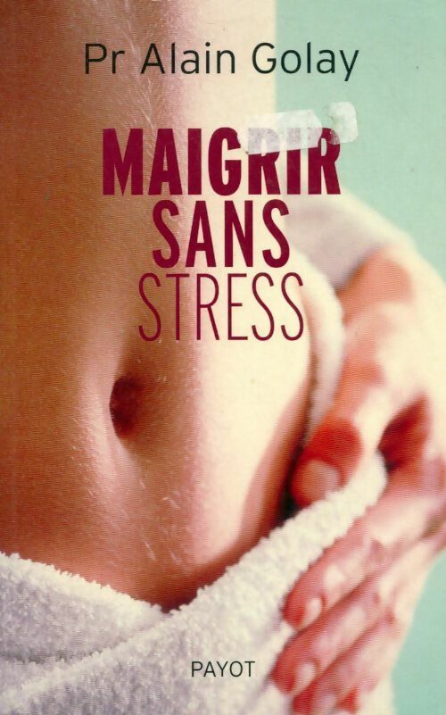 Livrenpoche : Maigrir sans stress - Alain Golay - Livre