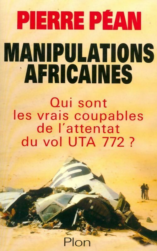Livrenpoche : Manipulations africaines. Qui sont les vrais coupables de l'attentat du vol UTA 772 ? - Pierre Péan - Livre