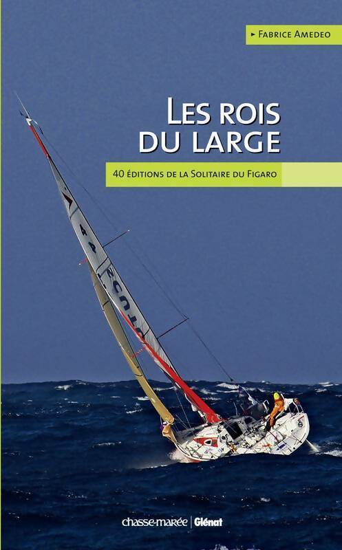 Livrenpoche : Les rois du large. 40 éditions de la solitaire du Figaro - Fabrice Amedeo - Livre