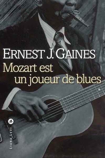 Mozart est un joueur de blues - Ernest J. Gaines -  Liana Levi GF - Livre