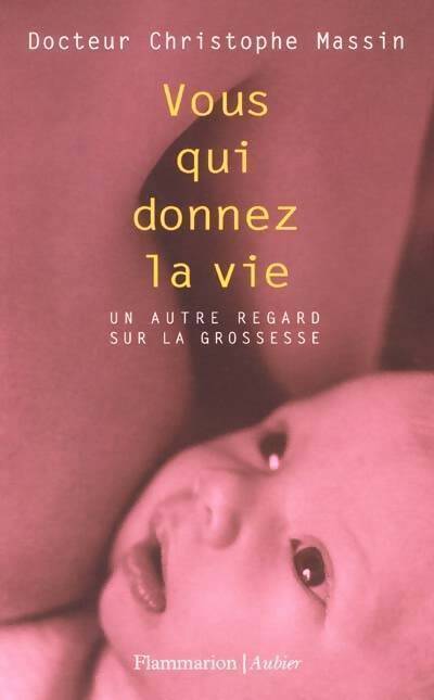 Livrenpoche : Vous qui donnez la vie. Un autre regard sur la grossesse - Christophe Massin - Livre