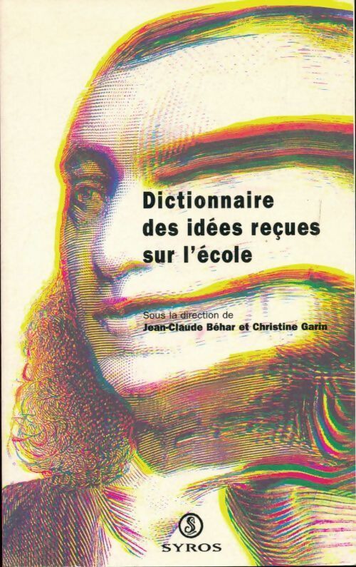 Dictionnaire des idées reçues sur l'école - Christine Garin, Jean-Claude Béhar - Livre