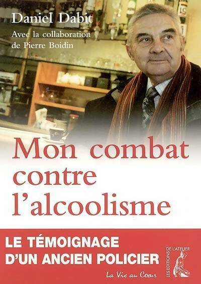 Livrenpoche : Mon combat contre l'alcoolisme. Le témoignage d'un ancien policier - Daniel Dabit - Livre