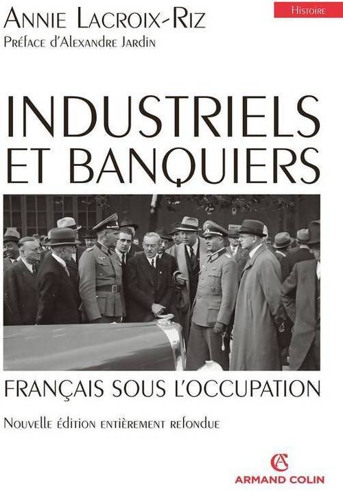 Industriels et banquiers. Français sous l'occupation - Annie Lacroix-Riz - Livre