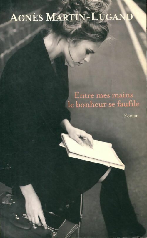 Entre mes mains le bonheur se faufile - Agnès Martin-Lugand - Livre