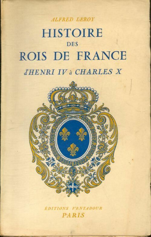 Livrenpoche : Histoire des rois de France d'Henry IV à Charles X - Alfred Leroy - Livre