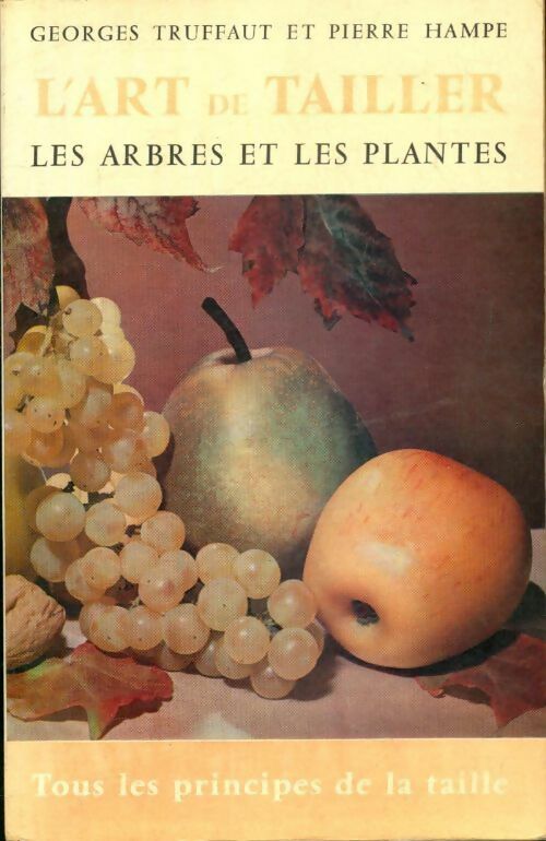 Livrenpoche : L'art de tailler les arbres et les plantes - Pierre Hampe, Georges Truffaut - Livre