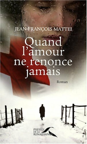 Livrenpoche : Quand l'amour ne renonce jamais - Jean-François Mattéi - Livre