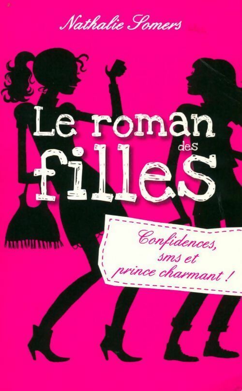 Livrenpoche : Le roman des filles Tome I : Confidences, sms et prince charmant - Nathalie Somers - Livre