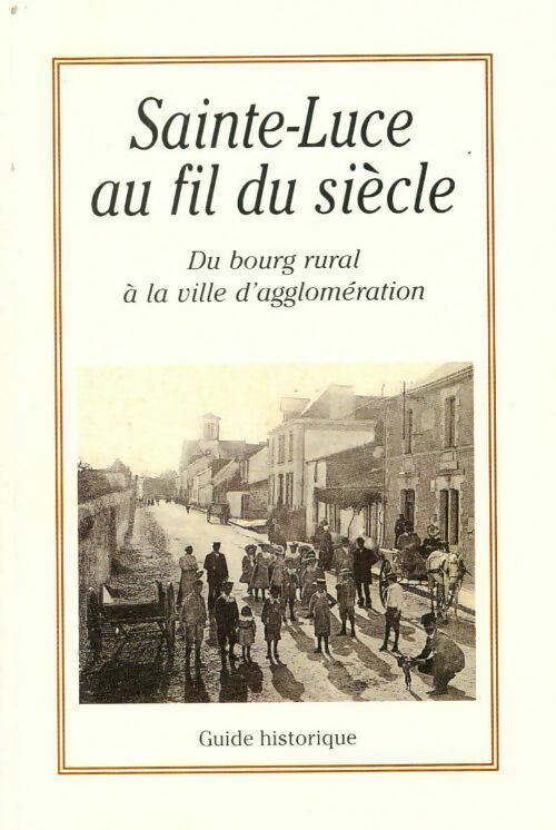Livrenpoche : Sainte-Luce au fil du siècle. Du bourg rural à la ville d'agglomération - Claire Thiriet - Livre