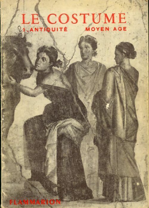 Livrenpoche : Le costume Tome I : Antiquité - Moyen-Age - Jacques Ruppert - Livre