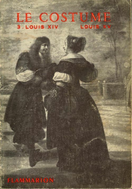 Livrenpoche : Le costume Tome III : Louis XIV - Louis XV - Jacques Ruppert - Livre