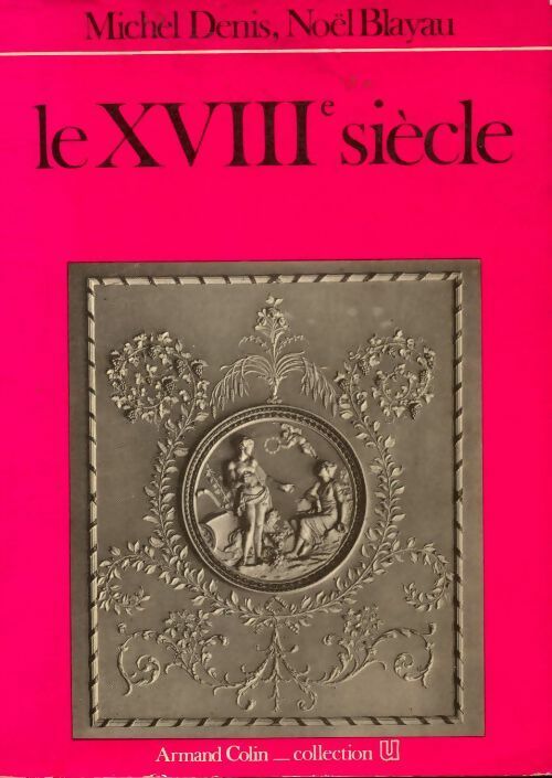 Le XVIIIe siècle - Noël Blayau -  U.. - Livre